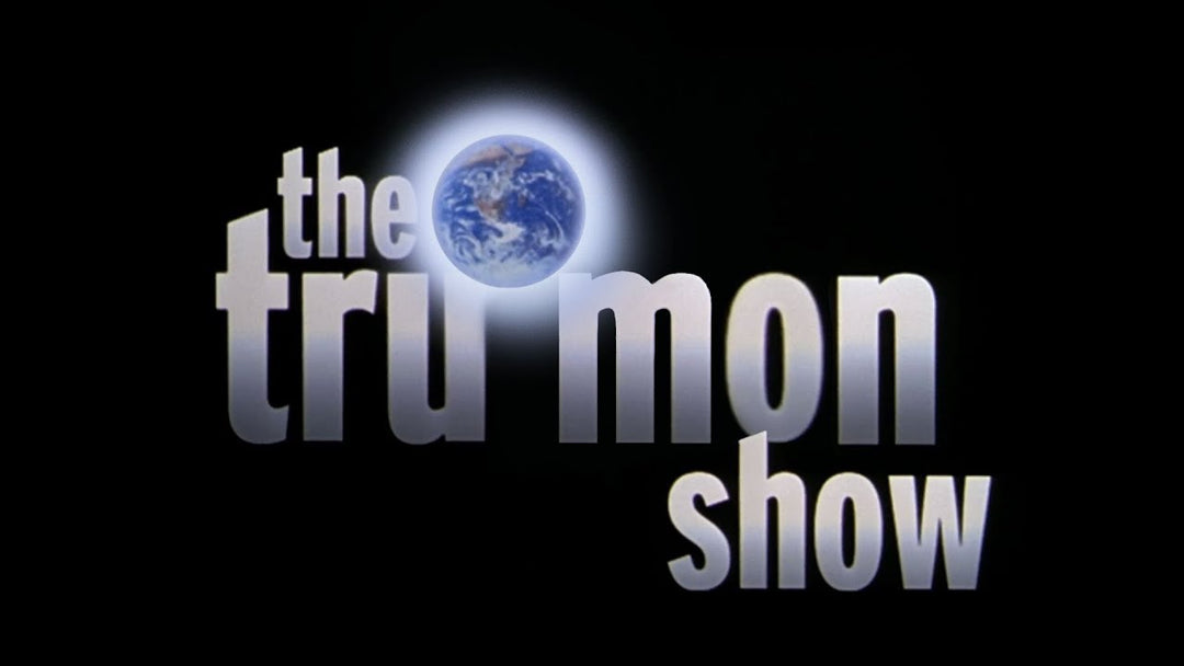 The Tru Mon Show